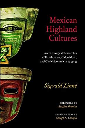 LINNE, SIGVALD - Mexican Highland Cultures Archaeological Researches at Teotihuacan, Calpoulalpan and Chalchicomula in 1934-35