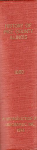  - History of Pike County Illinois; Together with Sketches of Its Cities, Villages, and Townships, Educational, Religious, Civil, Military, and Political History