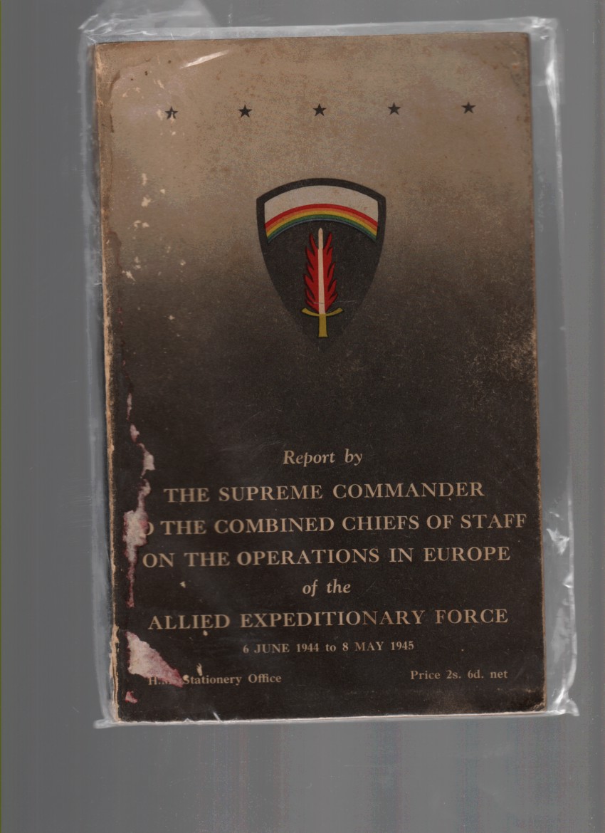 HMSO - Report By the Supreme Commander to the Combined Chiefs of Staff on the Operations in Europe of the Allied Expeditionary Force.
