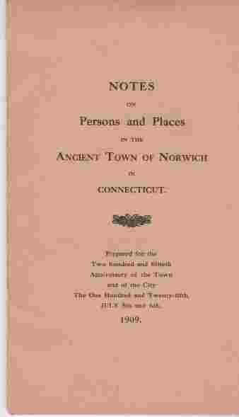NO AUTHOR LISTED - Notes on Persons and Places in the Ancient Town of Norwich in Connecticut