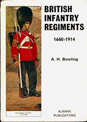 BOWLING, A. H - British Infantry Regiments, 1660-1914,