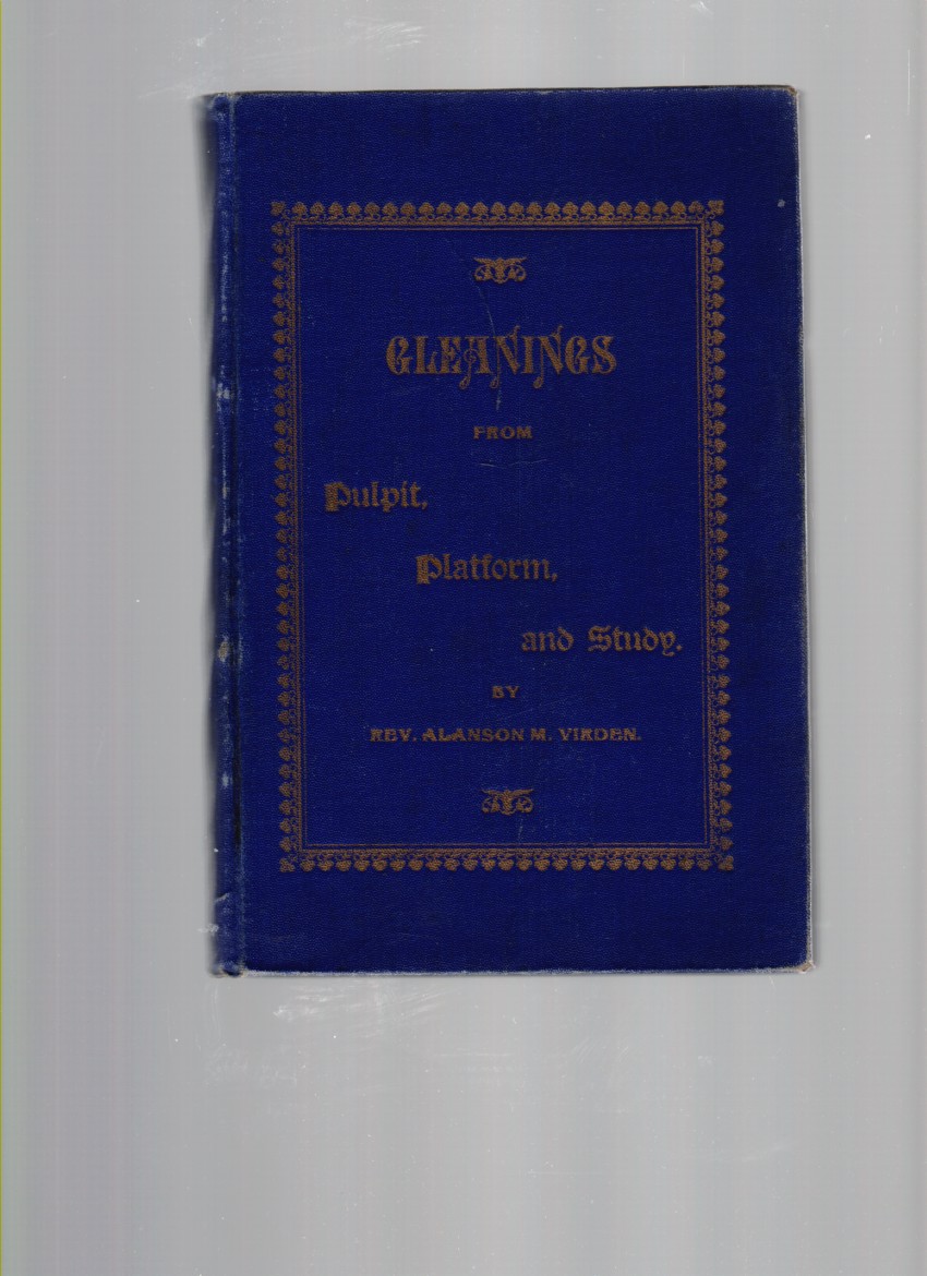 VIRDEN, REV. ALANSON M. - Gleanings from Pulpit, Platform, and Study (Author Signed)