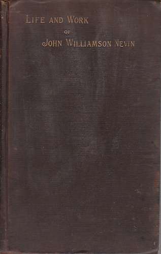 APPEL, THEODORE - Life and Work of John Williamson Nevin