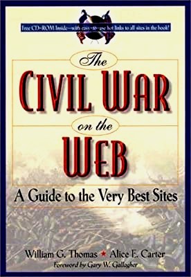 THOMAS, WILLIAM G. & ALICE E. CARTER - The Civil War on the Web with Cd a Guide to the Very Best Sites