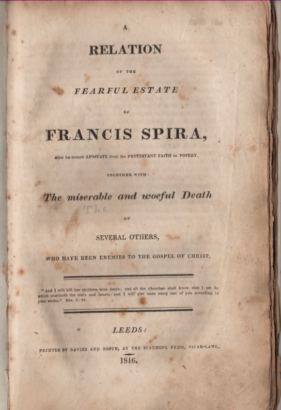 B.H. - A Relation of the Fearful Estate of Francis Spira, After He Turned Apostate from the Protestant Faith to Popery. Together with the Miserable and Woful Death of Several Others, Wh Have Been Enemies to the Gospel of Christ