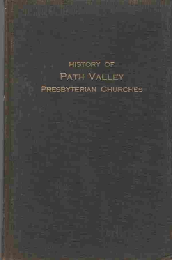 CAMP, D. I. AND J. WARREN KAUFMAN & ILLUSTRATED WIH PHOTOGRAPHS - History of the Presbyterian Churches of Path Valley Addresses Delivered at the Sequicentennial of the Upper and Lower Path Valley Churchs and a History of These Churches October 18-20 1916