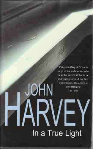 HARVEY, JOHN - In a True Light (Author Signed)