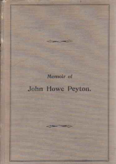 NO AUTHOR LISTED - Memoir of John Howe Peyton, in Sketches By His Contemporaries; Also a Sketch of Anne Peyton