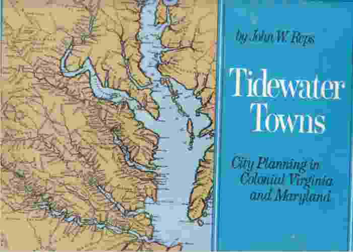 REPS, JOHN WILLIAM - Tidewater Towns City Planning in Colonial Virginia and Maryland,