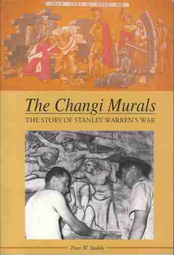 STUBBS, PETER W. - The Changi Murals the Story of Stanley Warren's War