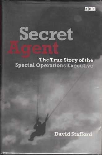 STAFFORD, DAVID - Secret Agent the True Story of the Special Operations Executive.