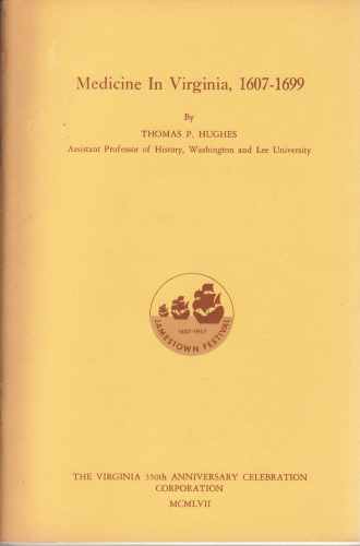 HUGHES, THOMAS P. - Medicine in Virginia, 1607-1699 Historical Booklet #21