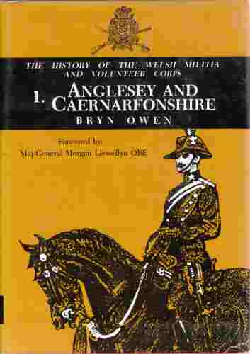 Image for History of the Welsh Militia and Volunteer Corps, Vol. 1 Anglesey & Caernarforshire