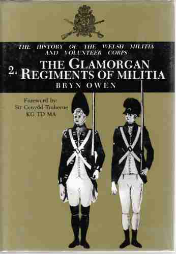 Image for History of the Welsh Militia and Volunteer Corps, Vol. 2 The Glamorgan Regiments of Militia
