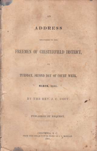 COIT, JOHN CALKINS - An Address Delivered to the Freemen of Chesterfield District, on Tuesday, Second Day of Court Week, March 1851