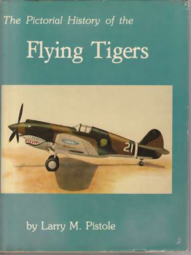 PISTOLE, LARRY M - Pictorial History of the Flying Tigers (Author Signed)