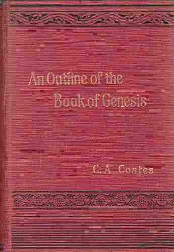 COATES, C. A - An Outline of the Book of Genesis; the Substance of a Series of Readings