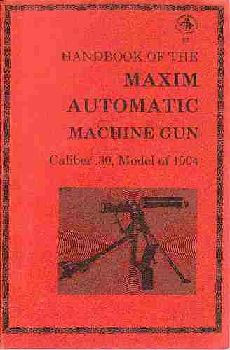 MCLEAN, DONALD B. - Handbook of the Maxim Automatic Machine Gun, Caliber. 30, Model of 1904