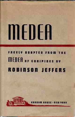 JERRERS, ROBINSON - Medea Freely Adapted from the Medea of Euripides By Robinson Jeffers