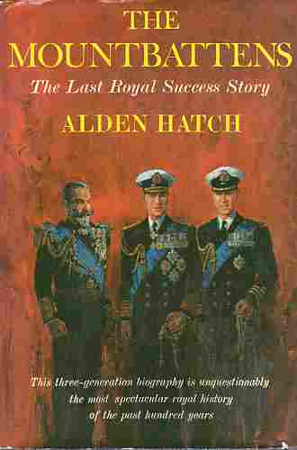 HATCH, ALDEN - The Mountbattens; the Last Royal Success Story (Author Signed)
