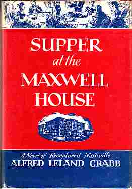 CRABB, ALFRED LELAND - Supper at the Maxwell House a Novel of Recaptured Nashville. (Author Signed)