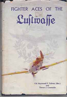 TOLIVER, COLONEL RAYMOND F. & TREVOR J. CONSTABLE - Fighter Aces of the Luftwaffe