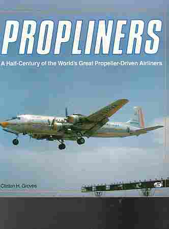 GROVES, CLINTON - Propliners a Half-Century of the World's Great Propeller-Driven Airliners
