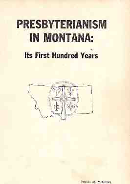MCKINNEY, PATRICIA M. - Presbyterianism in Montana Its First Hundred Years