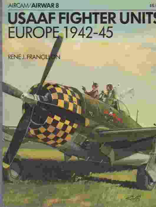 FRANCILLON, RENE J. - Usaaf Figher Units, Europe 1942-45, Aircam/Airwar 8