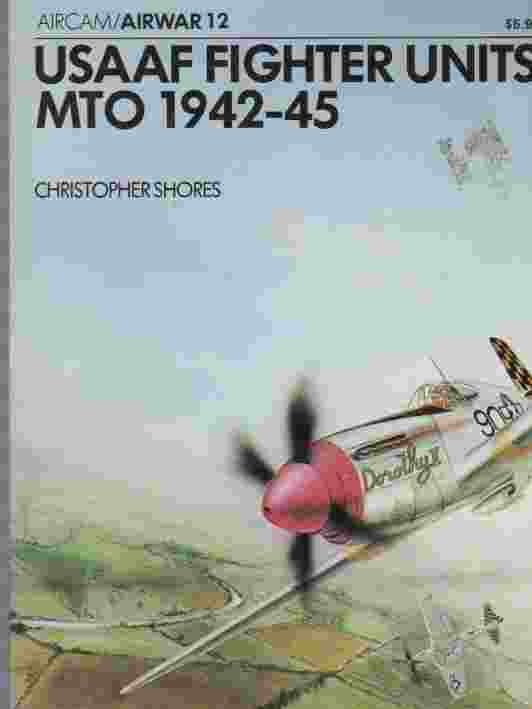 SHORES, CHRISTOPHER; BRITTAIN, TOM AND EMBLETON, GERRY (ILLUS.) - Usaaf Fighter Units - Mto 1942-45