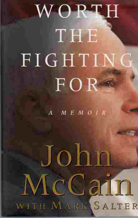 MCCAIN, JOHN S. & MARK SALTER - Worth the Fighting for a Memoir