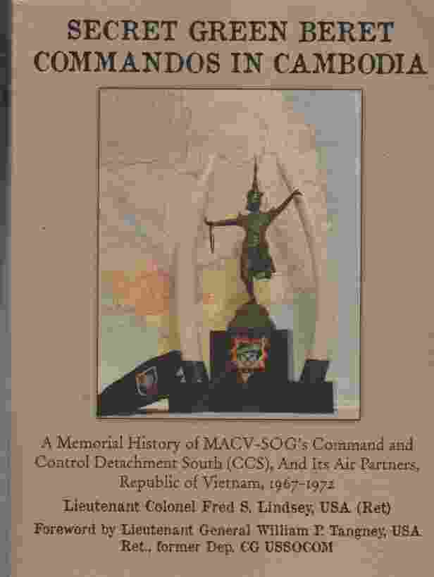 Image for Secret Green Beret Commandos In Cambodia  A Memorial History of MACVSOG's Command and Control Detachment South   And Its Air Partners, Republic of Vietnam, 19671972