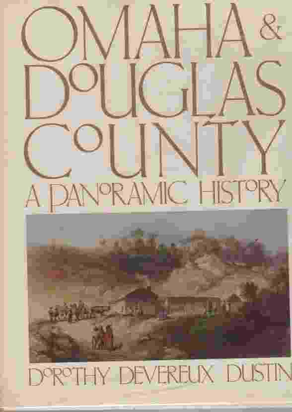 DUSTIN, DORTHY DEVEREUX - Omaha and Douglas County. A Panoramic History