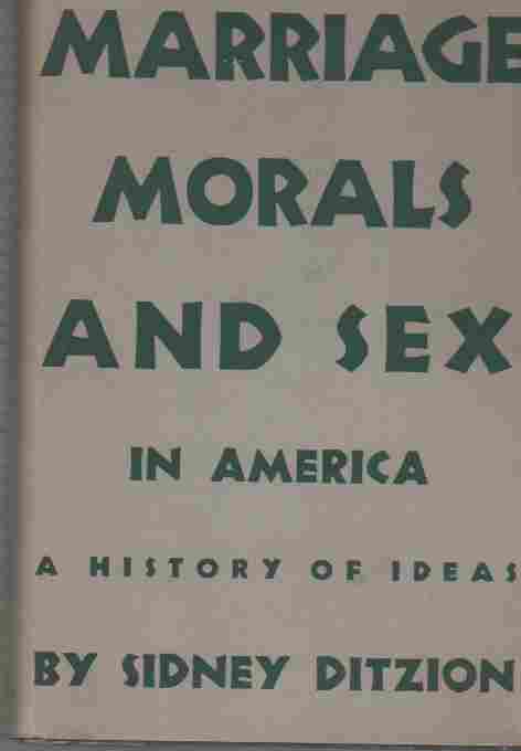 DITZION, SIDNEY - Marriage Morals and Sex in America a History of Ideas