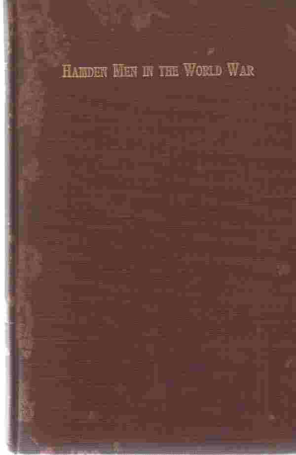 CONNECTICUT - History of Hamden Men in the World War from Information Collected and Compiled By the Hamden War Bureau with a Brief Summary of the Activities of the Bureau