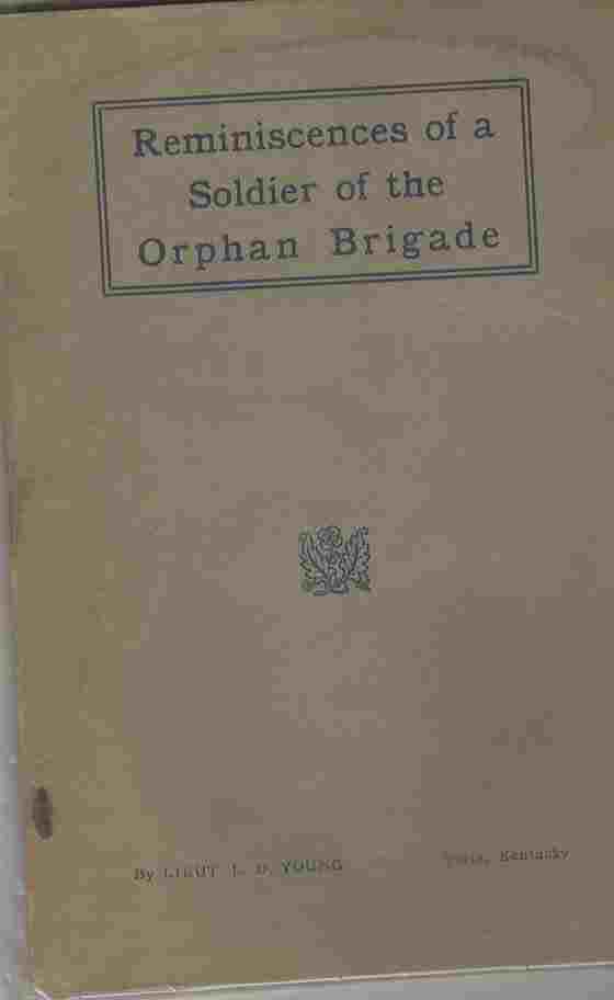 YOUNG, L. D. LIEUT. - Reminiscences of a Soldier of the Orphan Brigade,
