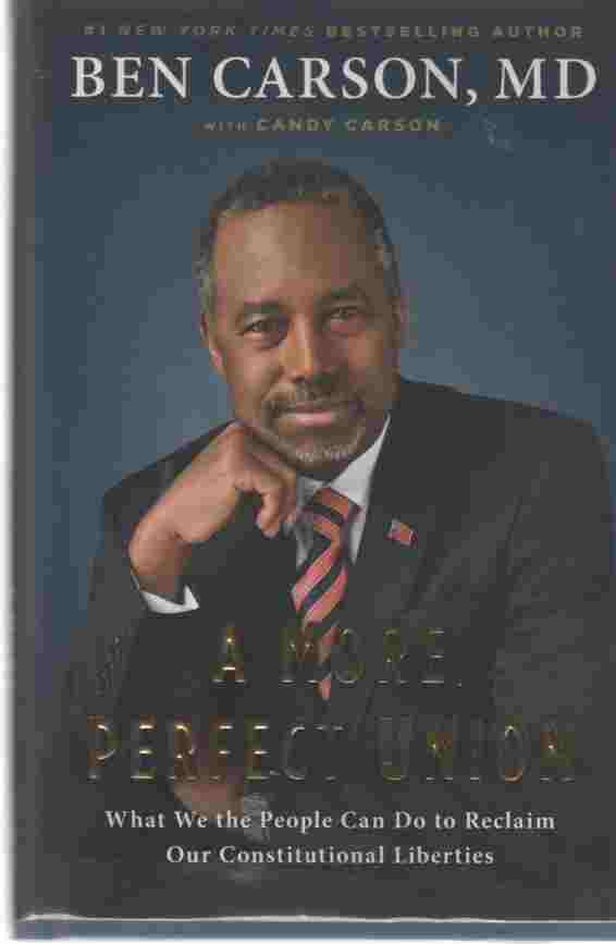 CARSON M.D., BEN &  CANDY CARSON - A More Perfect Union What We the People Can Do to Reclaim Our Constitutional Liberties
