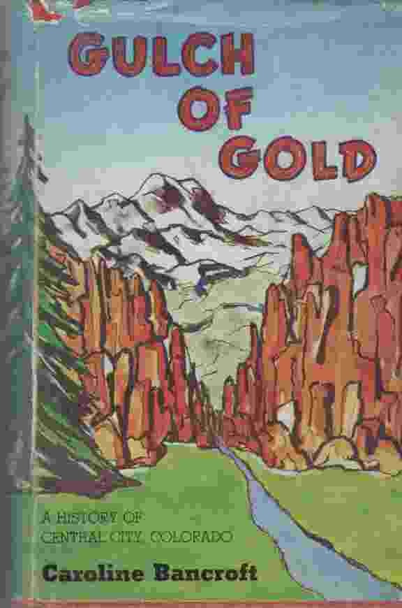 BANCROFT,CAROLINE - Gulch of Gold, a History of Central City, Colorado