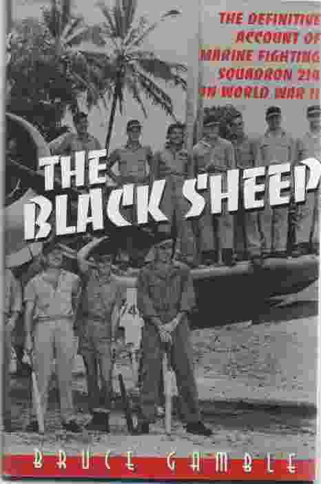 GAMBLE, BRUCE - Black Sheep the Definitive Account of Marine Fighting Squadron 214 in World War Ii
