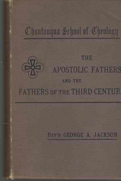 JACKSON, GEORGE A. - The Apostolic Fathers; and, the Fathers of the Third Century