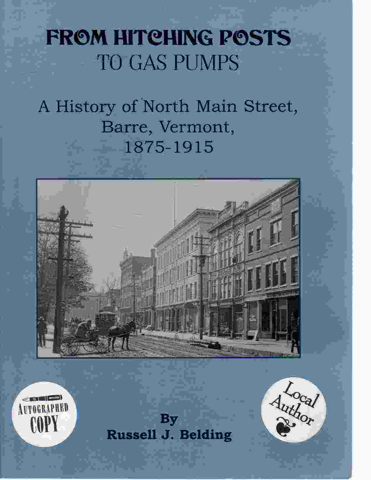 BELDING, RUSSELL J. - From Hitching Posts to Gas Pumps a History of North Main Street, Barre, Vermont, 1875-1915