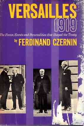 CZERNIN, FERDINAND - Versailles 1919 the Forces, Events & Personalities That Shaped the Treaty,