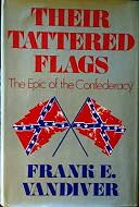 VANDIVER, FRANK E - Their Tattered Flags the Epic of the Confederacy