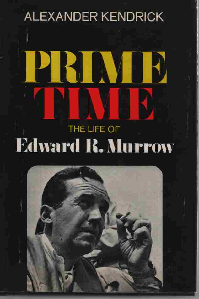 KENDRICK, ALEXANDER - Prime Time, the Life of Edward R. Murrow.