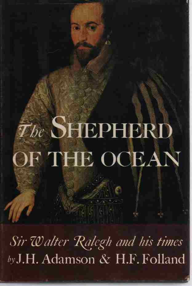 ADAMSON, JACK H. & H. F. FOLLAND - The Shepherd of the Ocean an Account of Sir Walter Raleigh and His Times