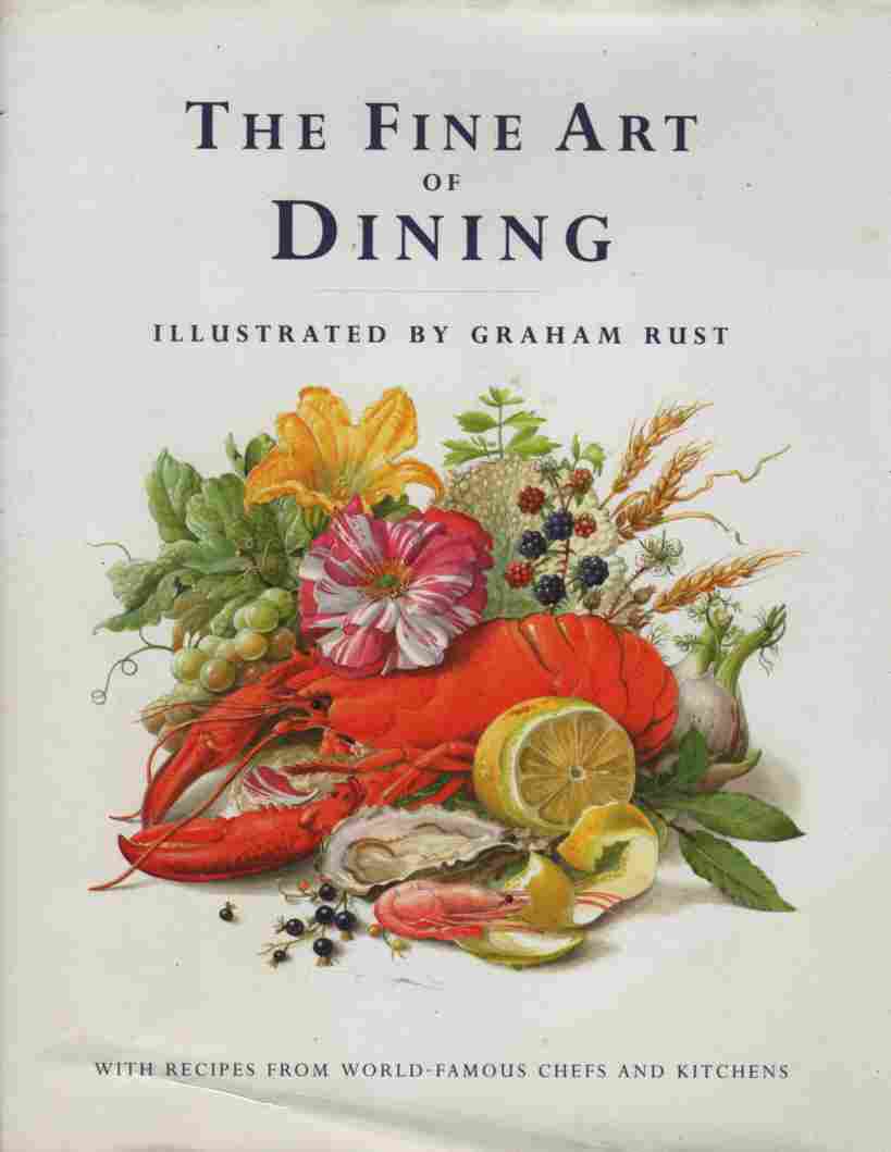 RUST, GRAHAM &  FIONA GORE LANGTON &  MADOLYN WILSON &  ROSEMARY CAREY - The Fine Art of Dining with Recipes from World Famous Chefs and Kitchens