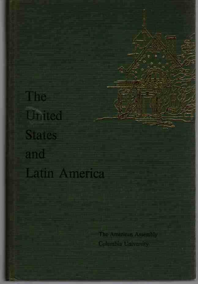 NO AUTHOR LISTED - The United States and Latin America. Background Papers and the Final Report of the Sixteenth American Assembly, Arden House, Harriman Campus of Columbia University, Harriman, New York, October 15-18,