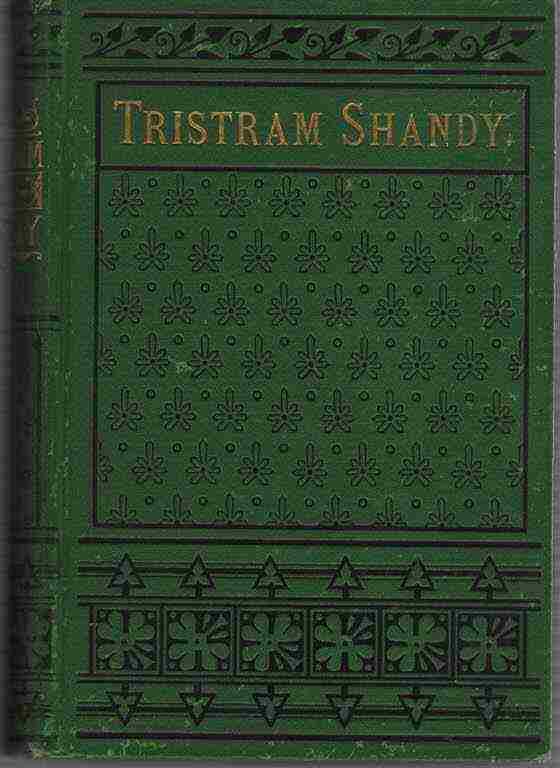 STERNE, LAURENCE - The Life and Opinions of Tristram Shandy, Gentleman Comprising the Humorous Adventures of Uncle Toby and Corporal Trim. The Works of Sterne