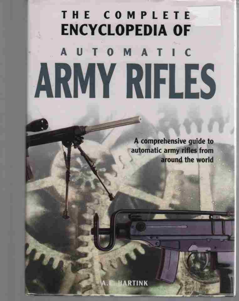HARTINK, A. E. - The Complete Encyclopedia of Automatic Army Rifles