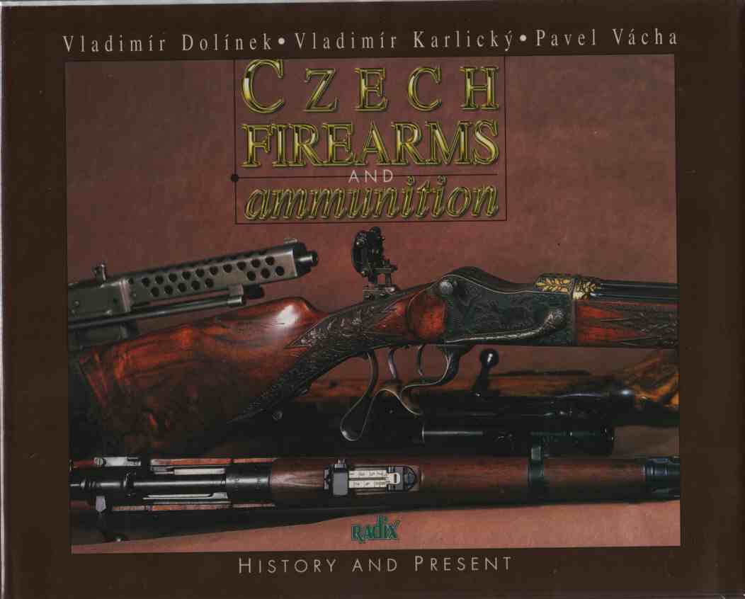 DOLINEK, VLADIMIR & VLADIMIR KARLICKY & PAVEL VACHA - Czech Firearms and Ammunition History and Present